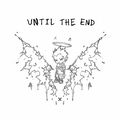 UNTIL THE END