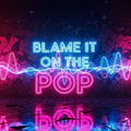 Blame It on the Pop