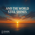 And The World Still Shines