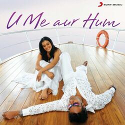 Cover of U Me Aur Hum (Original Motion Picture Soundtrack)