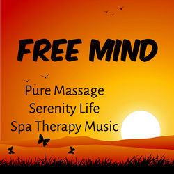 Free Mind - Pure Massage Serenity Life Spa Therapy Music for Deep Relaxation Meditative Time Regeneration