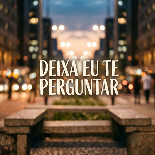 Deixa Eu Te Perguntar