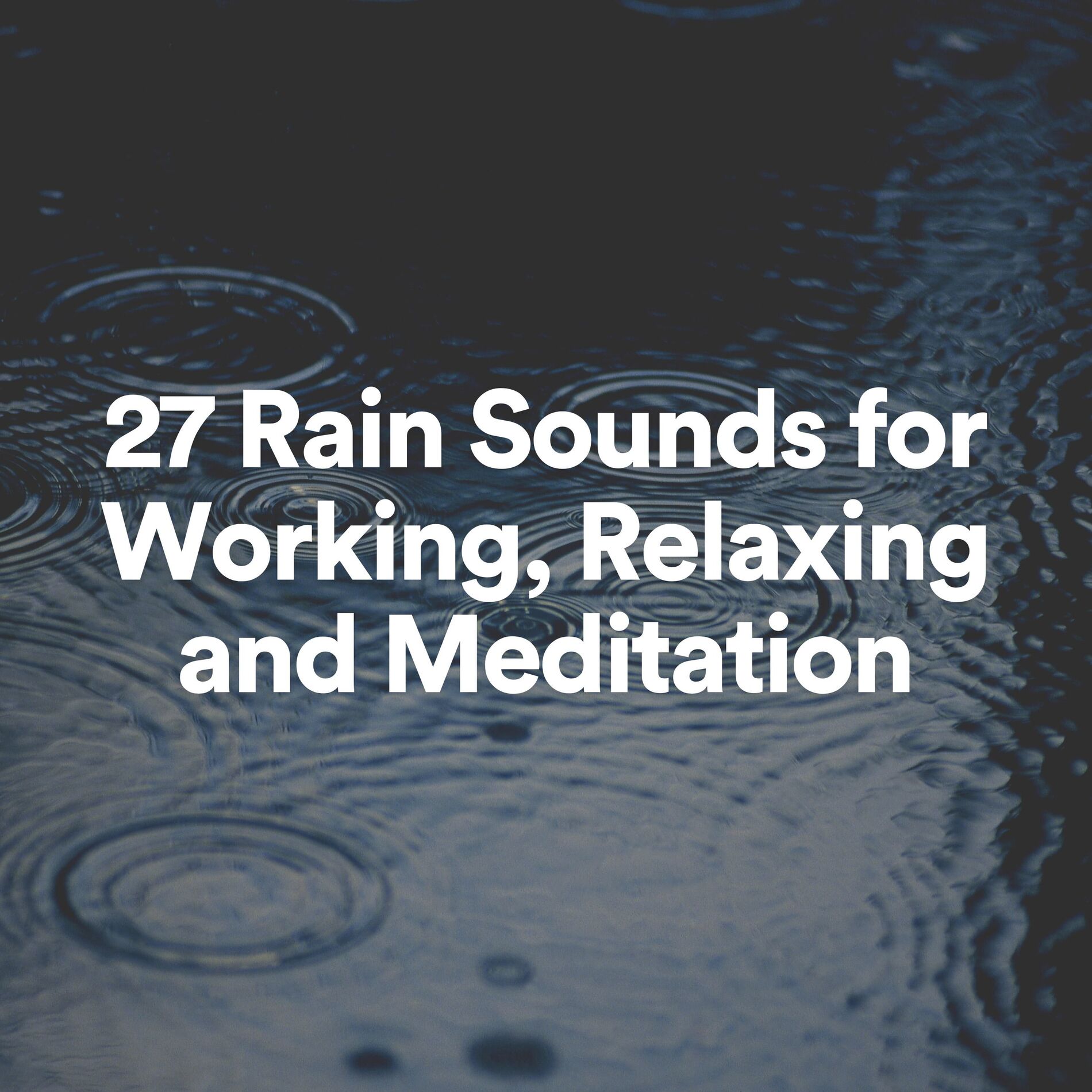Album cover of 27 Rain Sounds for Working, Relaxing and Meditation