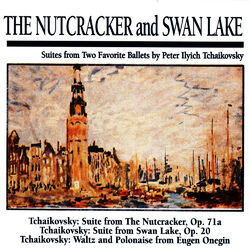 Cover of The Nutcracker and Swan Lake: Suites from Two Favorite Ballets by Peter Ilych Tchaikovsky