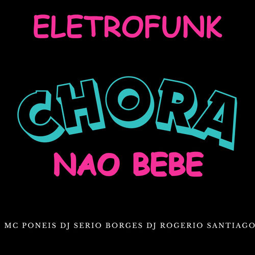 Eletrofunk Chora Nao Bebe