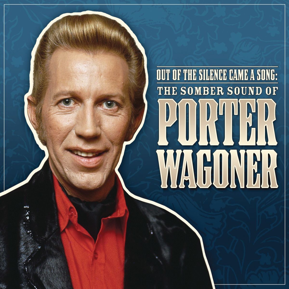 Album cover of Out Of The Silence Came A Song: The Somber Sound Of Porter Wagoner