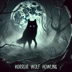 Cover of Horror Wolf Howling: Halloween Sounds that Scare You to the Bone