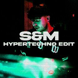 Cover of S&M (HYPERTECHNO Edit)