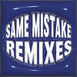 Cover of SAME MISTAKE (REMIXES)