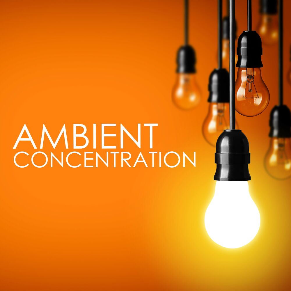 Picture of Ambient Concentration: The Perfect Sound Backdrop while You Studying, Relaxing and Reading