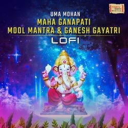 Cover of Maha Ganapati Mool Mantra & Ganesh Gayatri (LoFi)