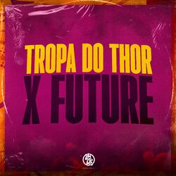 Tropa do Thor X Future