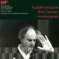 Kubelik conducts 20th Century masterpieces