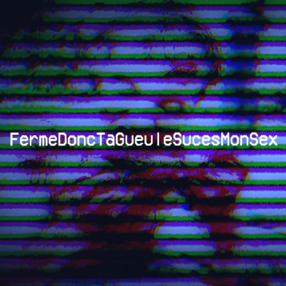 Picture of FermeDoncTaGueuleSucesMonSex