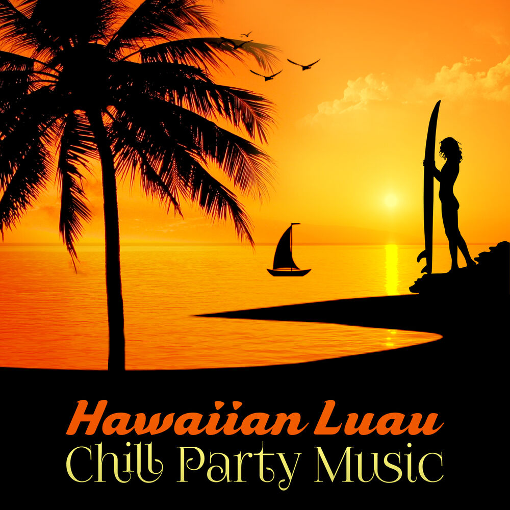 Picture of Hawaiian Luau Chill Party Music – Electro Music, Beach Party, Summer Dance, , Relax Time, Chillout After Dark, Hawaii Music and Tr