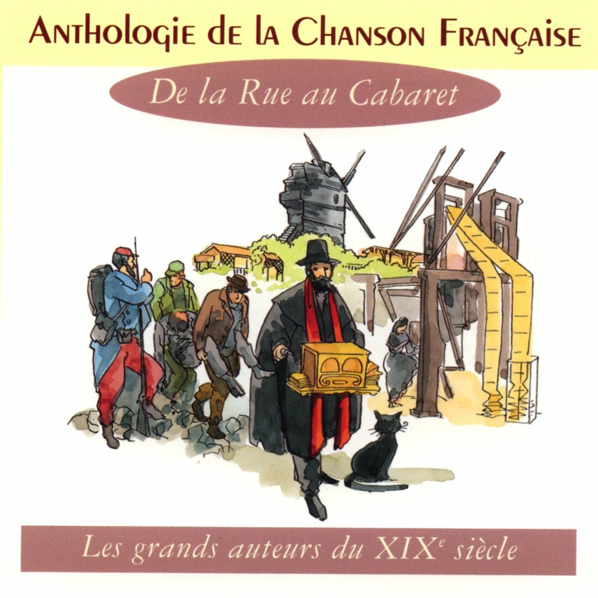 Album cover of Anthologie de la Chanson Française : De la rue au Cabaret (Les grands auteurs du XIXe siècle)
