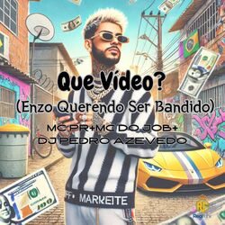 Cover of "Que Video (Enzo Querendo Ser Bandido)"