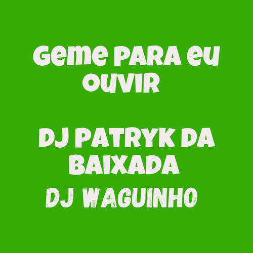 Geme pra Eu Ouvir
