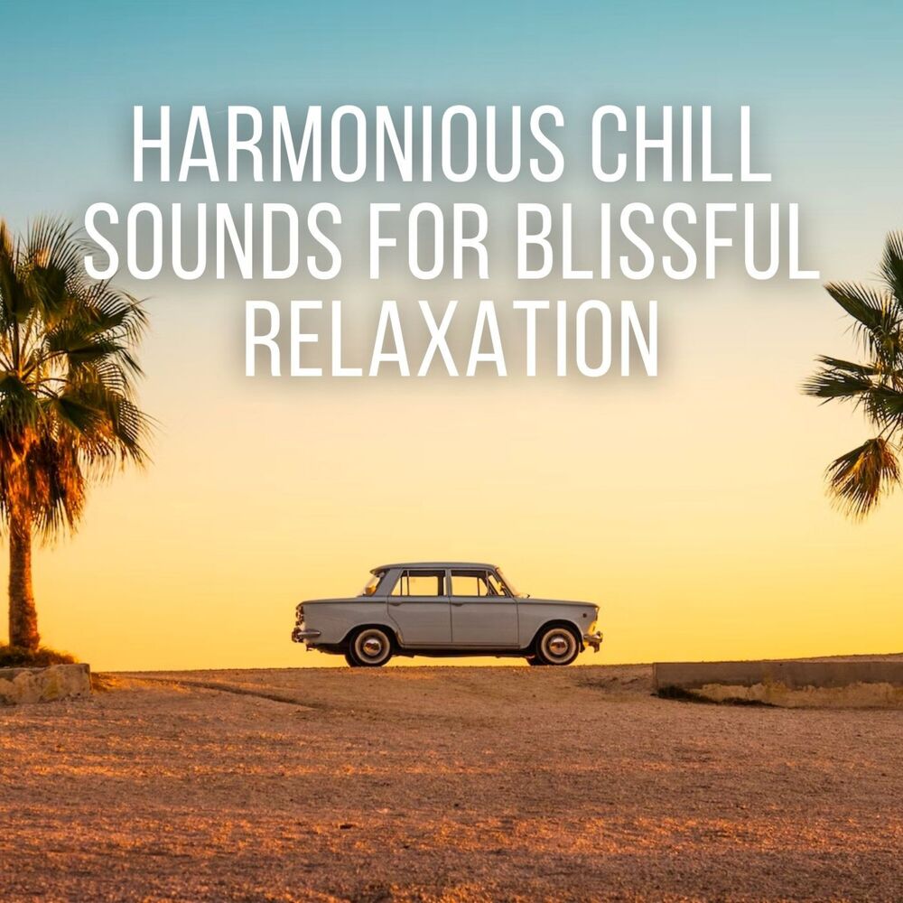 Picture of Harmonious Chill Sounds for Blissful Relaxation