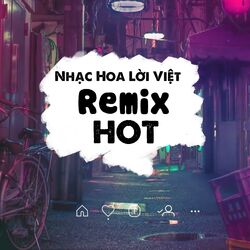 Cover of Nhạc Hoa Lời Việt Remix Hot Nhất
