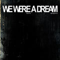 We Were a Dream