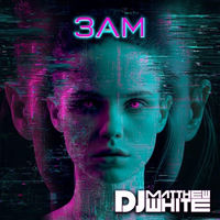 Dj Matthew White - 3AM album artwork
