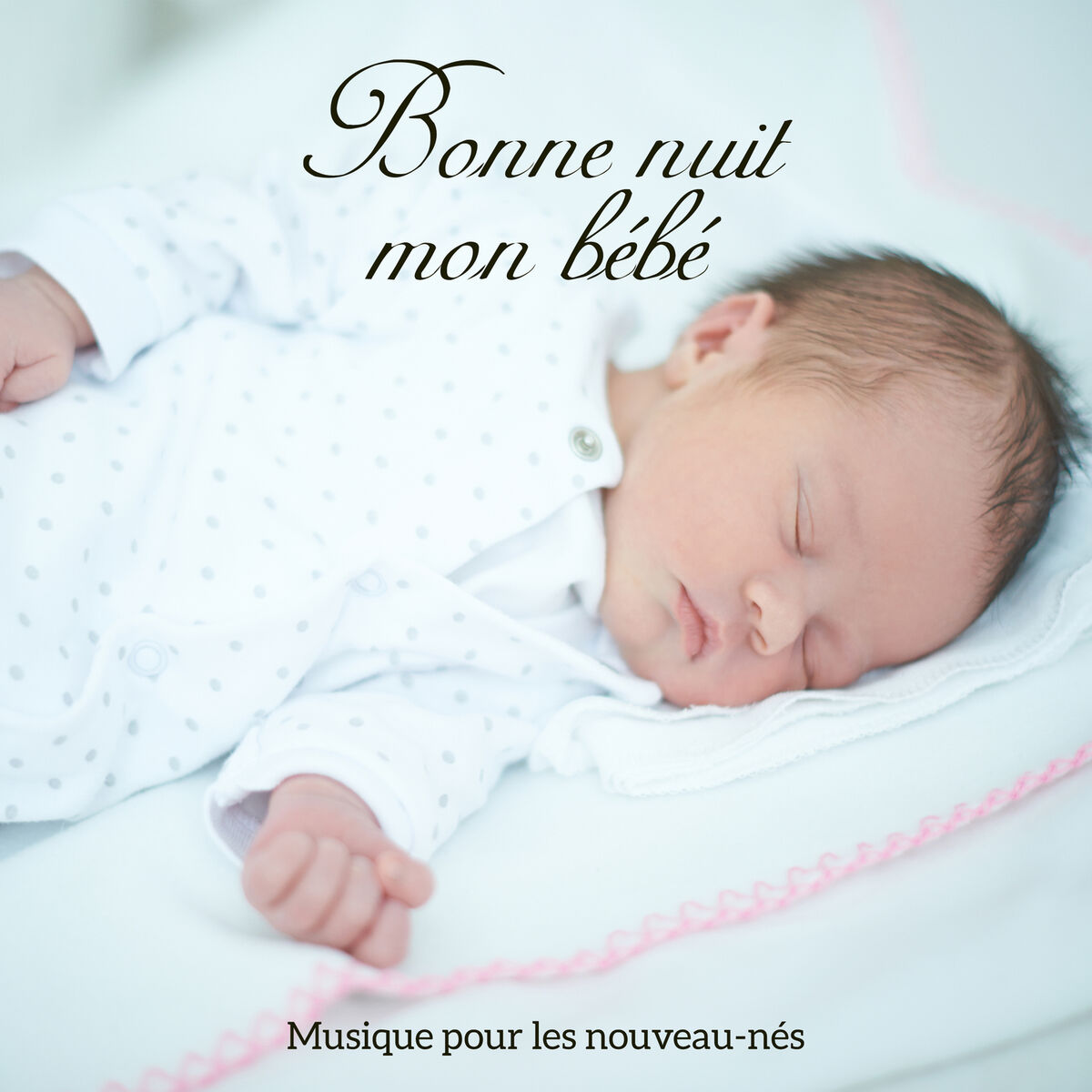 Album cover of Bonne nuit mon bébé - Musique pour les nouveau-nés: Calmer un nourrisson