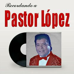 Cover of Recordando a Pastor Lopez