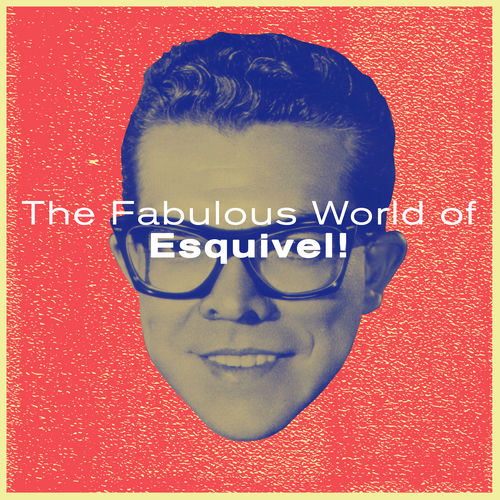 The Fabulous World of Esquivel!