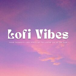 Cover of Lofi Vibes: Your Favorite Lofi Playlist To Listen To In The Car