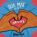Sua Mãe Vai Me Amar