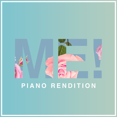 ME! (Piano Rendition)