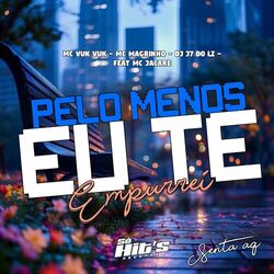 Cover of Pelo Menos eu te Empurrei Senta Aq