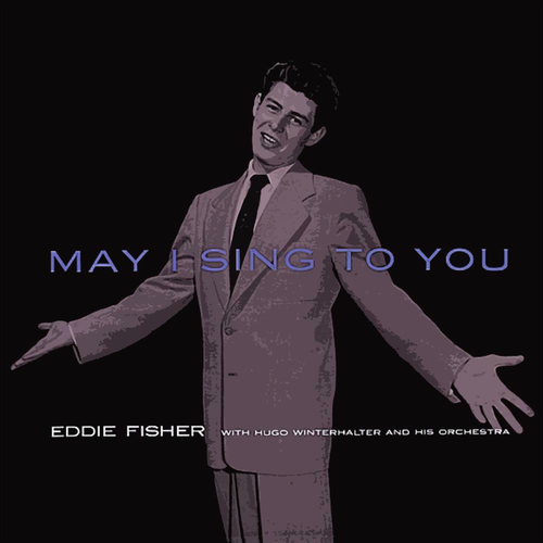 Eddie Fisher May I Sing To You Eddie Fisher - May I Sing to You | Deezer