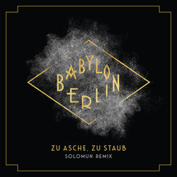 Zu Asche, Zu Staub (Psycho Nikoros) (Solomun Remix / Music from the Original TV Series Babylon Berlin)