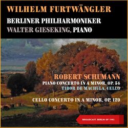 Cover of Robert Schumann: Piano Concerto in a Minor, Op. 54 - Cello Concerto in a Minor, Op. 129 (Broadcast, Berlin 1942)