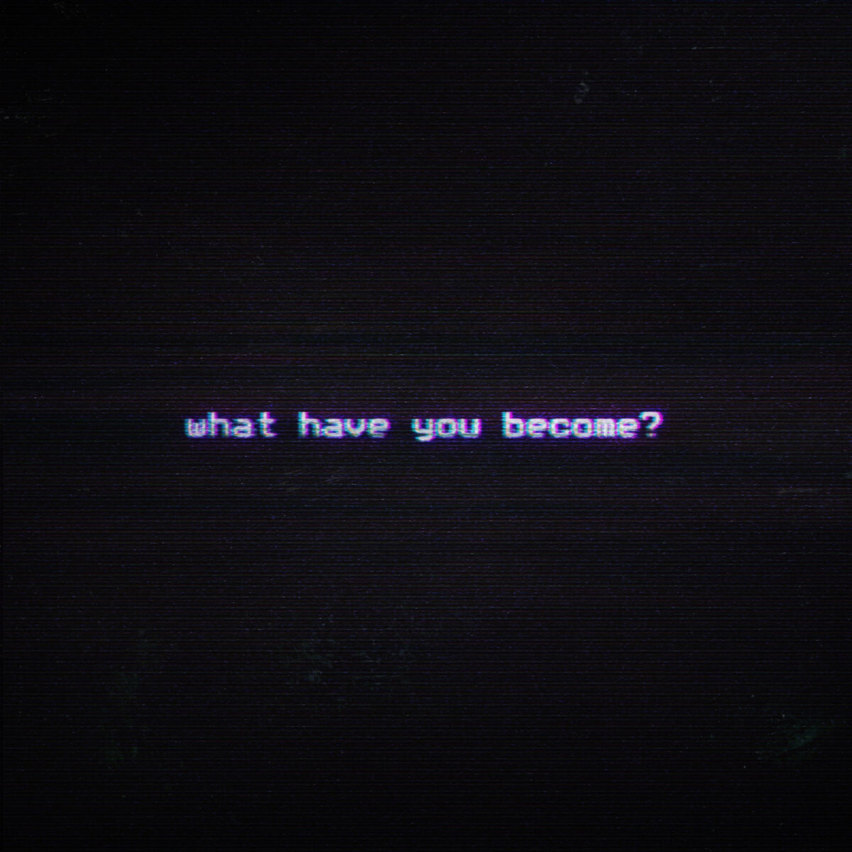 Album cover of What Have You Become?