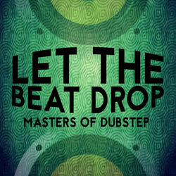 Cover of Let the Beat Drop: Masters of Dubstep