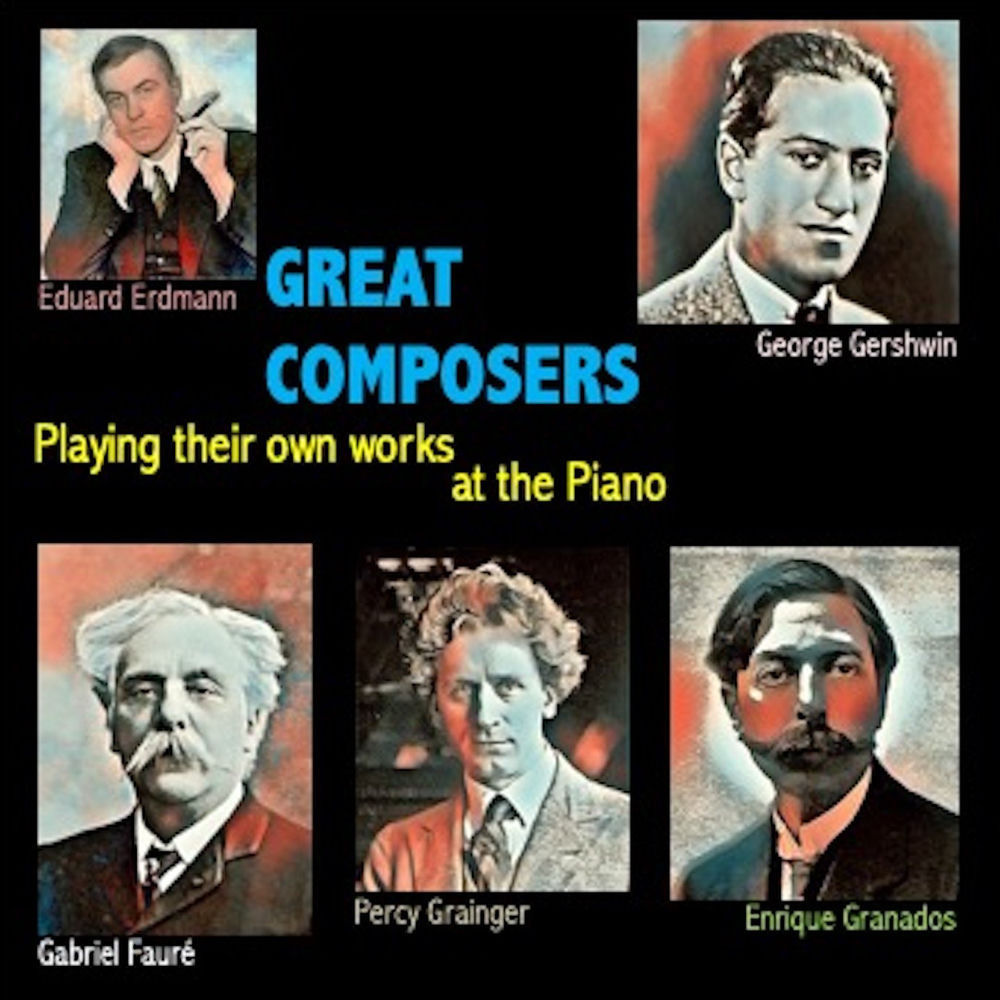 Great Composers Playing their own works at the Piano