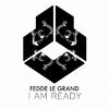 FEDDE LE GRAND - I Am Ready