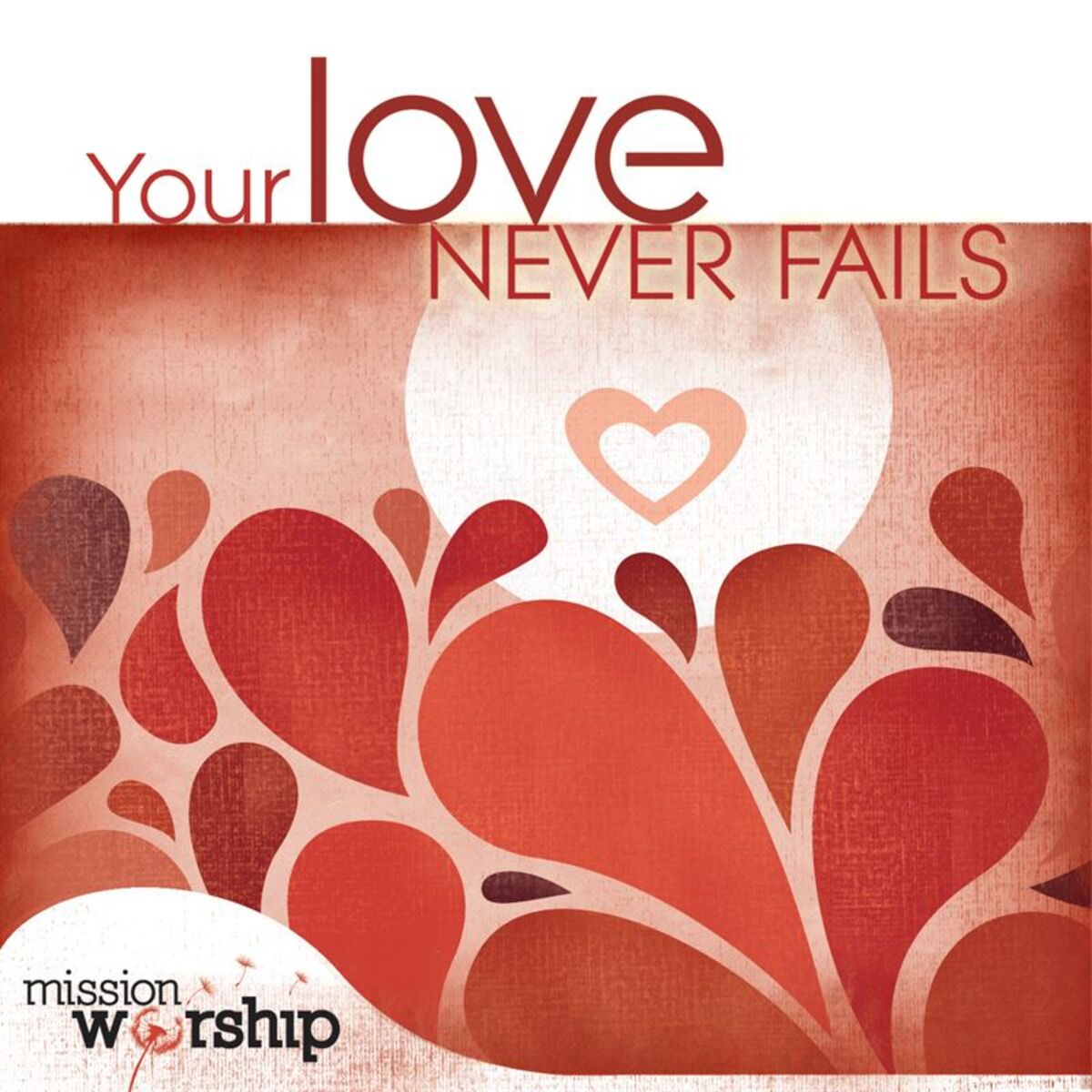 Album cover of Mission Worship: Your Love Never Fails