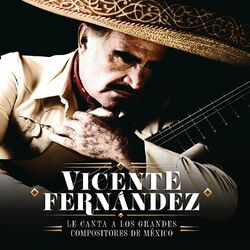 Cover of Vicente Fernández Le Canta a los Grandes Compositores de México