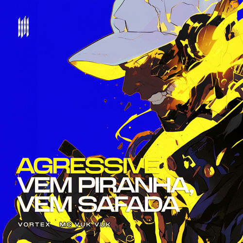 AGRESSIVE VEM PIRANHA, VEM SAFADA