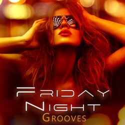 Cover of Friday Night Grooves: Anthems to Enjoy the Party