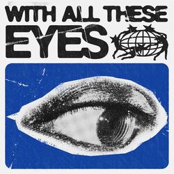 WITH ALL THESE EYES
