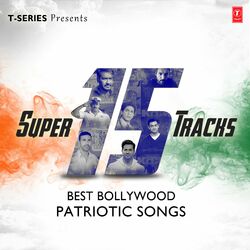 Cover of Super 15 Tracks Best Bollywood Patriotic Songs