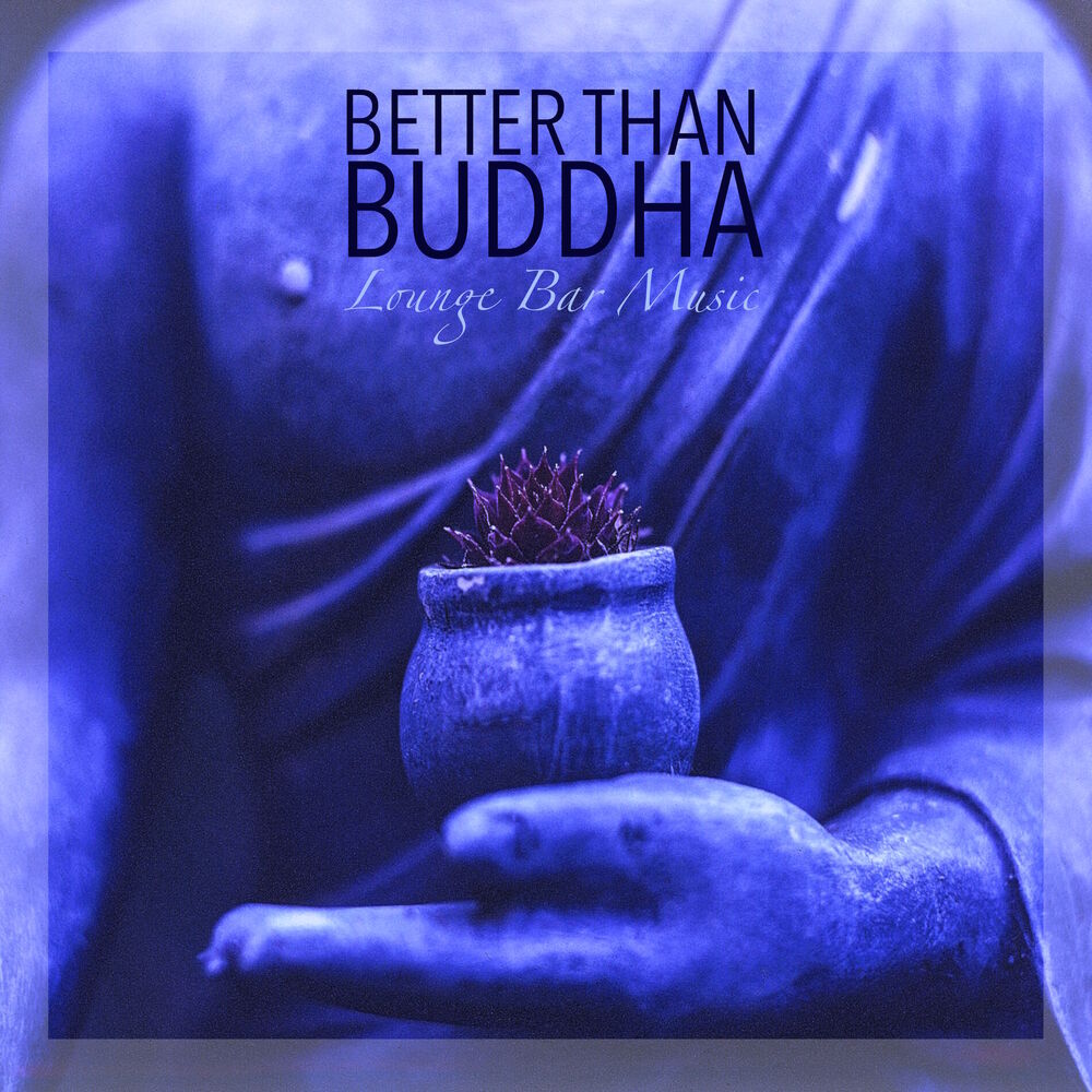 Picture of Better than Buddha - Lounge Bar Music and Easy Listening Smooth Jazz Electro Lounge Mix