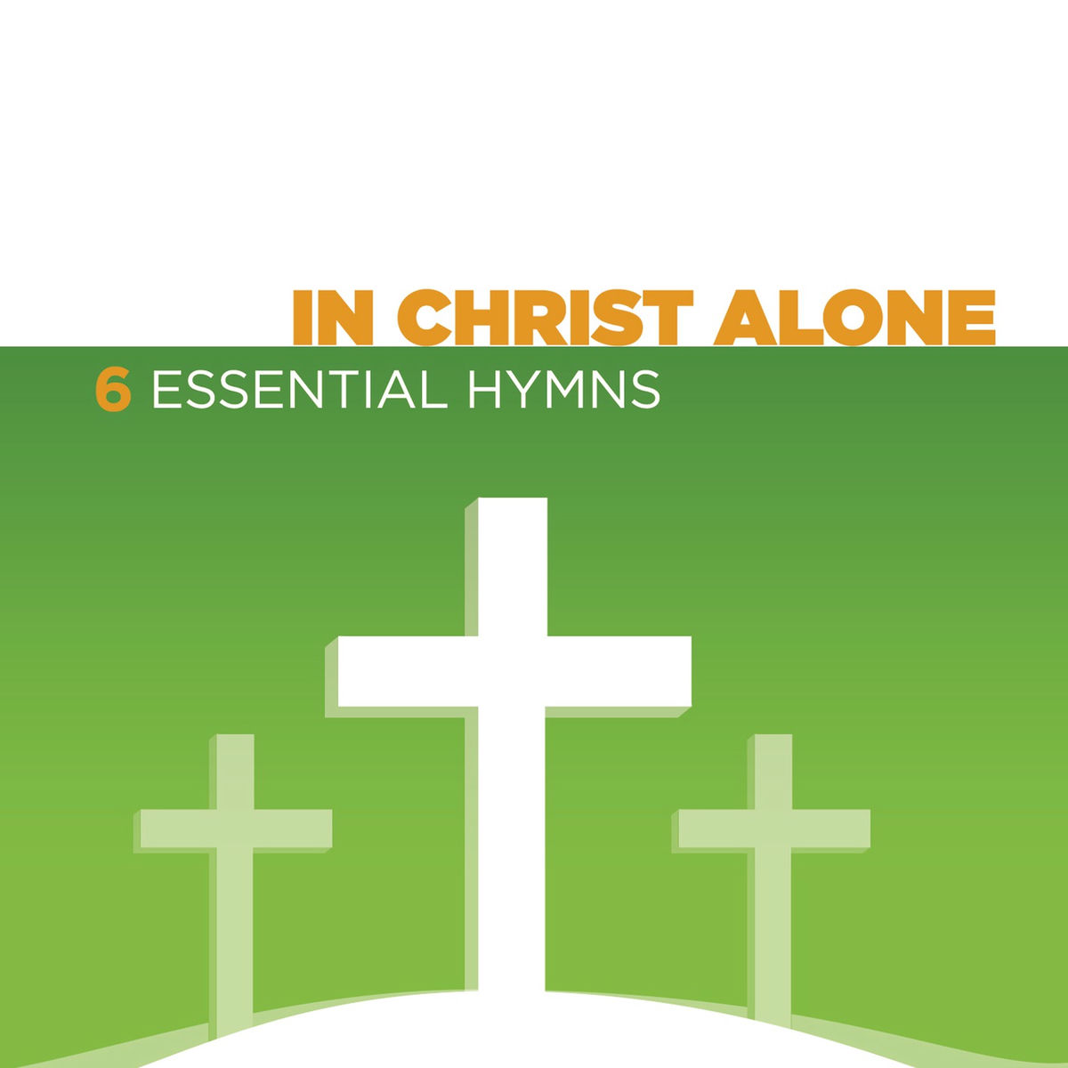 Album cover of In Christ Alone - 6 Essential Hymns