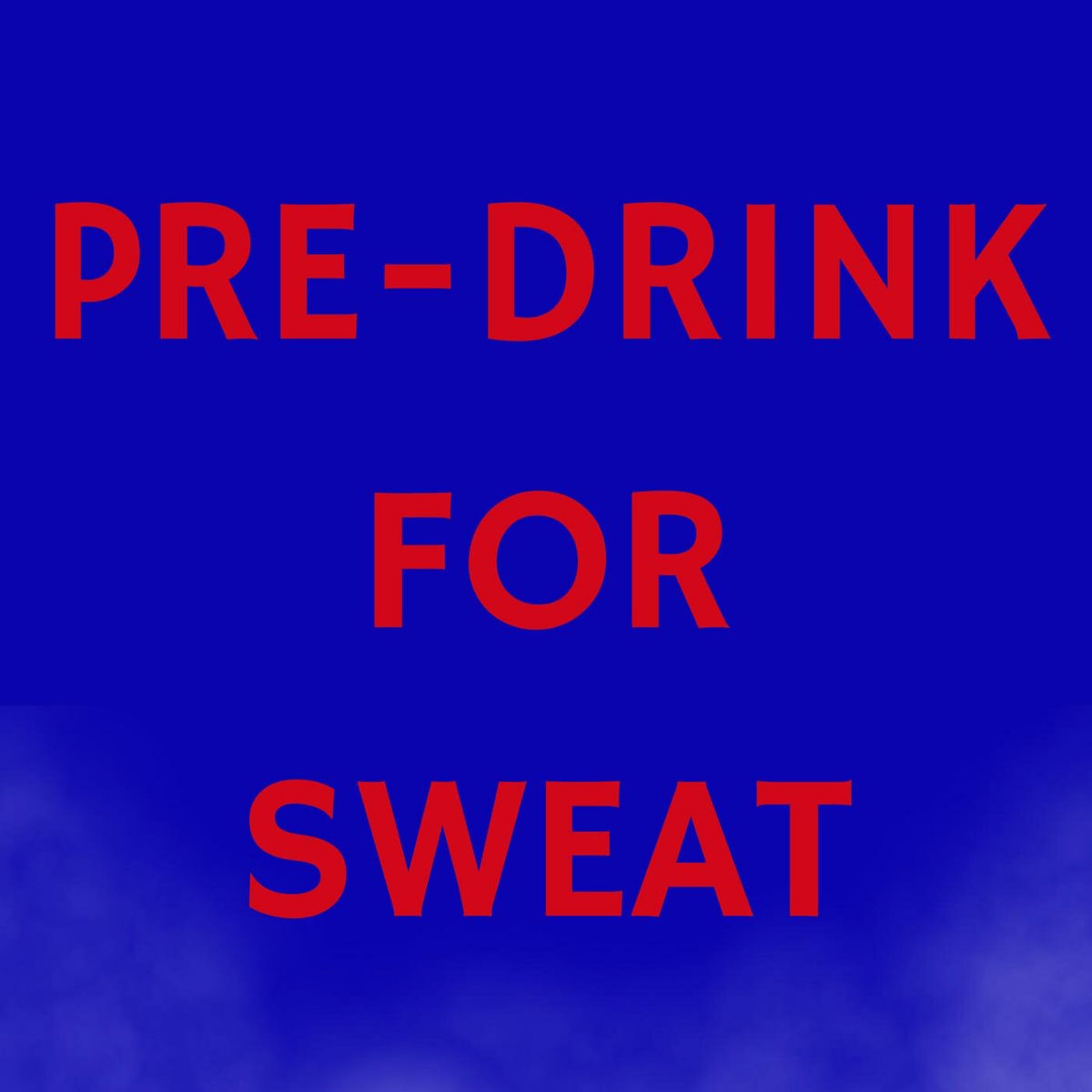 Album cover of PRE-DRINK FOR SWEAT