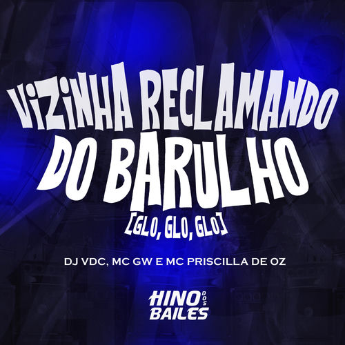 Vizinha Reclamando do Barulho (Glo, Glo, Glo)